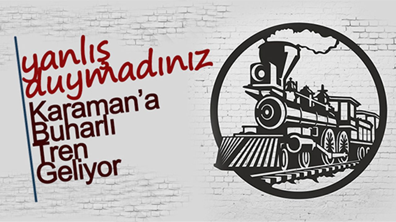 Karaman'a Buharlı Tren Geliyor