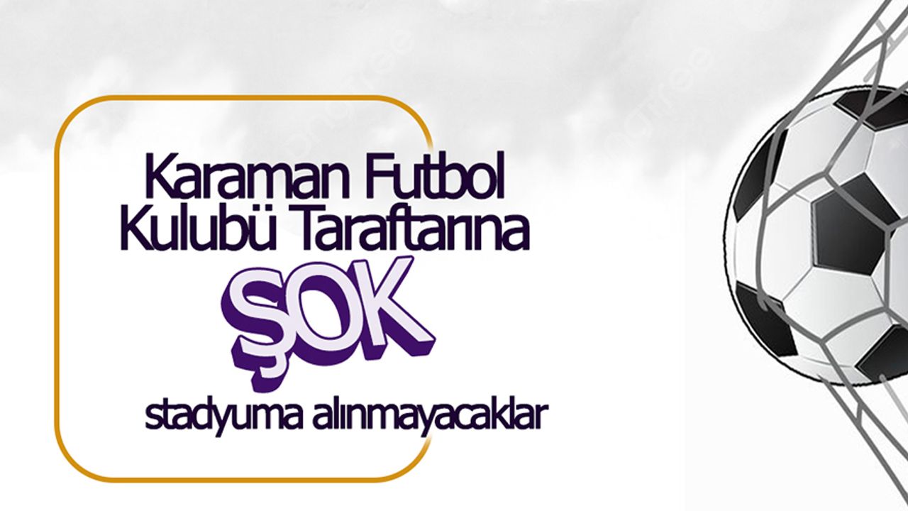 Karaman FK Taraftarı Stadyuma Alınmayacak