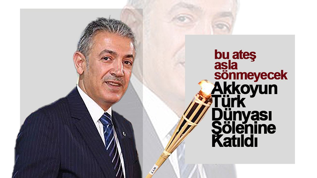 Vali Akkoyun Türk Dünyası Ateşini Yaktı