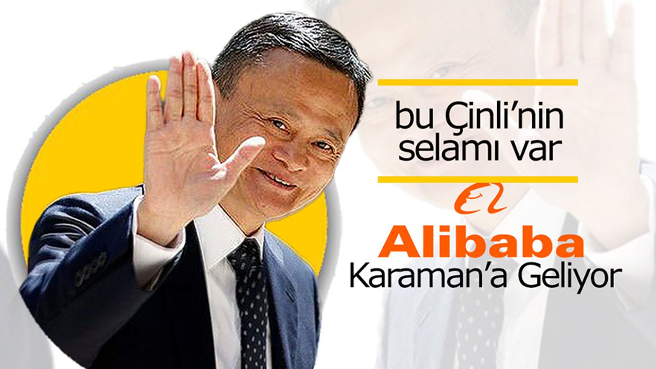 Çinli ''alibaba ''Karaman'a Geliyor