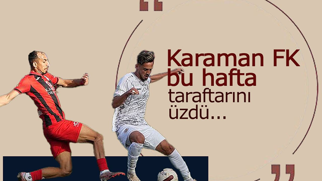 Karaman FK Bu Hafta Taraftarını Üzdü