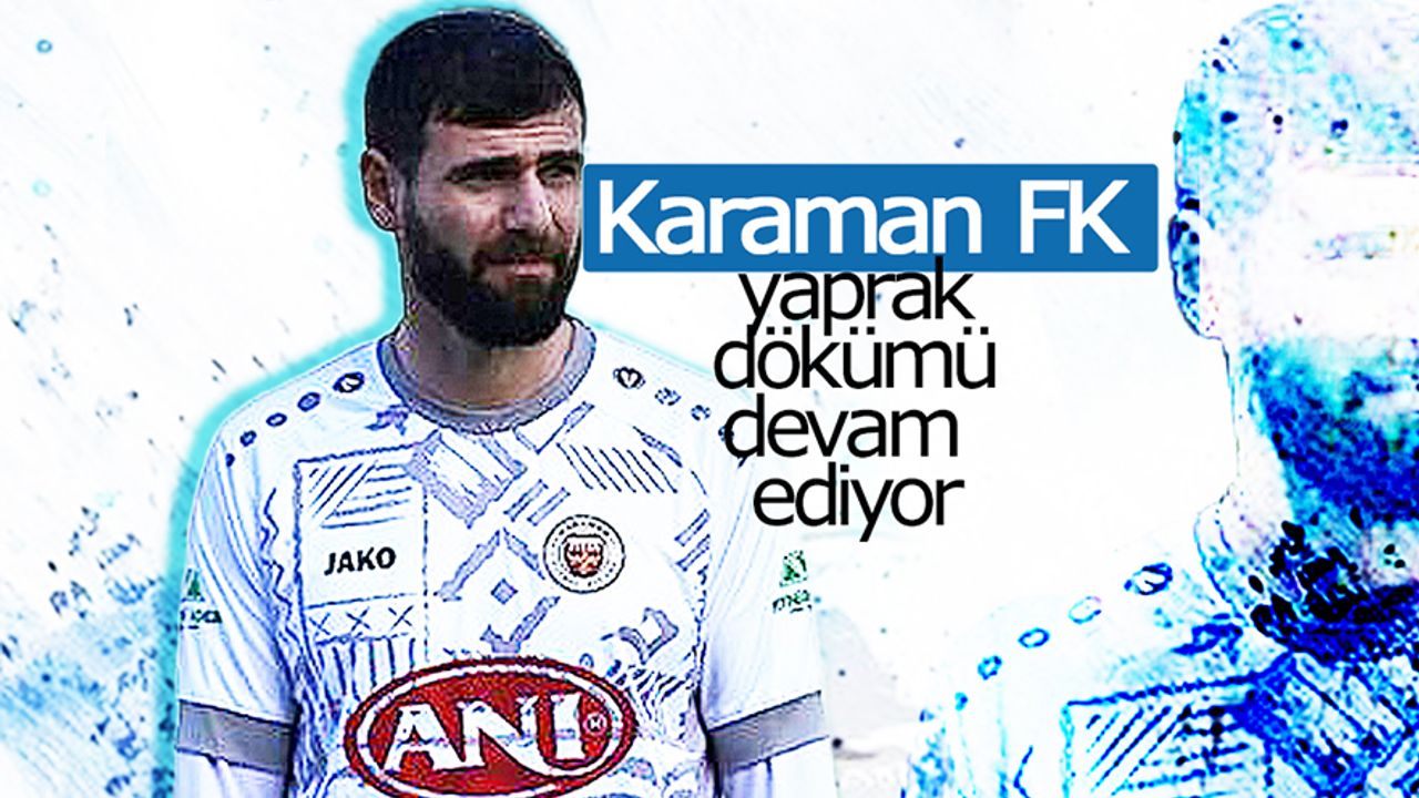 Karaman FK'da Yaprak Dökümü Devam Ediyor