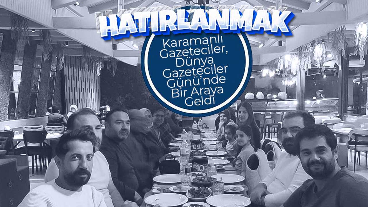 Karamanlı Gazeteciler, Dünya Gazeteciler Günü’nde Bir Araya Geldi