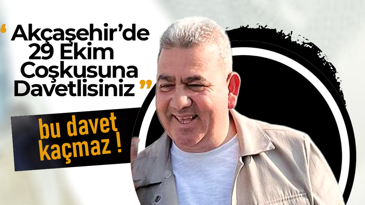 Akçaşehir’de 29 Ekim Coşkusuna Davetlisiniz !