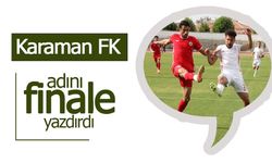 Karaman FK Adını Finala Yazdırdı
