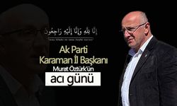 AK Parti Karaman İl Başkanı  Öztürk'ün Acı Günü