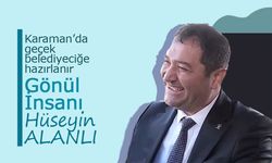 Karaman'da Gerçek Belediyeciliğe Hazır Olun