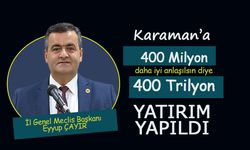 Karaman'a Eski Parayla 400 Trilyon Yatırım