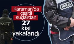 Karaman'da Çeşitli Suçlardan 27 Kişi Yakalandı!
