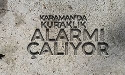 Karaman'da Kuraklık Alarmı Çalıyor