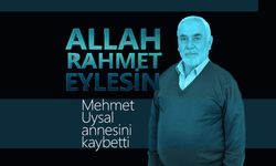Mehmet Uysal Annesini Kaybetti