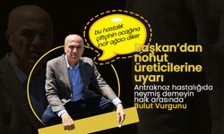 Başkan Bayram'dan Nohut Üreticilerine Uyarı!