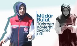 İl Müdürü Hatice Bulut'tan  Türkmen Köylerine Ziyaret