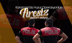 Karaman'da Huzur Operasyonları Gerçekten Huzur Veriyor