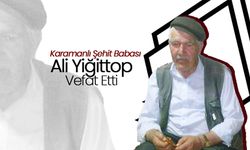 Karamanlı Şehit Babası Ali Yiğittop Vefat Etti