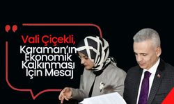 Çiçekli'den Karaman’ın Ekonomik Kalkınması İçin Mesaj