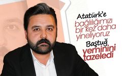 Baştuğ; Bağlılığımızı Bir Kez Daha Yineliyoruz