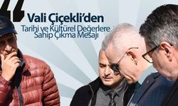 Vali Çiçekli’den Tarihi ve Kültürel Değerlere Sahip Çıkma Mesajı