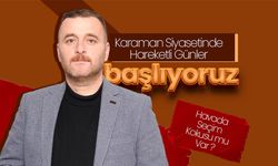 Karaman Siyasetinde Hareketli Günler '' Başlıyoruz ''