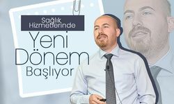 Sağlık Hizmetlerinde Yeni Dönem Başlıyor