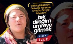 ''Tek Bir İsteğim Var Umreye Gitmek ''