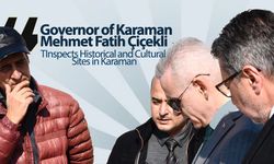 Çiçekli ; Inspects Historical and Cultural Sites in Karaman