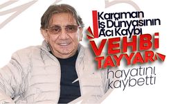 Vehbi Tayyar Hayatını Kaybetti