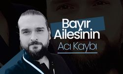 Bayır Ailesinin  Acı Kaybı