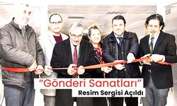 “Gönderi Sanatları” Resim Sergisi Açıldı