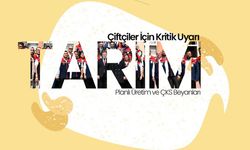 Çiftçiler İçin Kritik Uyarı: Planlı Üretim ve ÇKS Beyanları