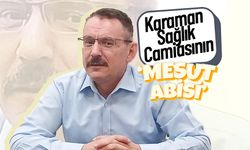 Karaman Sağlık Camiasının  "Mesut Abisi"