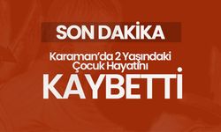 Karaman’da Yürek Yakan Olay