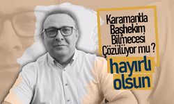 Karaman'da Başhekim Bilmecesi Çözülüyor mu ?