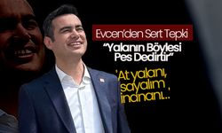 Evcen'den Sert Tepki: “Yalanın Böylesi Pes Dedirtir”