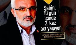 Şahin, 10 Gün İçinde İkinci Acıyı Yaşıyor