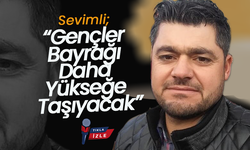 Sevimli; “Gençler Bayrağı Daha Yükseğe Taşıyacak”