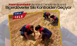 Kazımkarabekir’de Hasat Denetimle Başladı: Biçerdöverler Sıkı Kontrolden Geçiyor