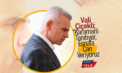 Vali Çiçekli; “Karaman’ı Tanıtıyor, Esnafa Can Veriyoruz