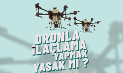 Dronla İlaçlama Yapmak Yasak mı ?