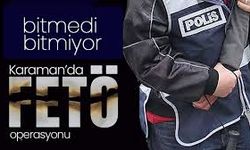 Bitmedi.. Bitmiyor.. Karaman'da FETÖ Operasyonu