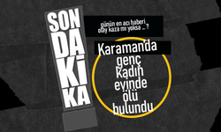 Karaman'da Genç Kadın Ölü Bulundu