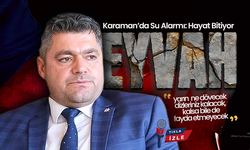 Karaman’da Su Alarmı: Karaman'da Hayat Bitiyor