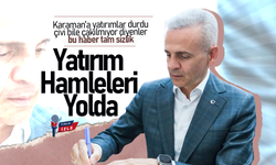 Karaman'a Yatırımlar Durdu Diyenlere Yanıt: Yatırım  Hamleleri Yolda!