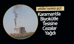Karaman’da Biyokütle Tesisine Cezalar Yağdı