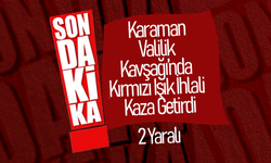 Karaman Valilik Kavşağı’nda Kırmızı Işık İhlali Kaza Getirdi