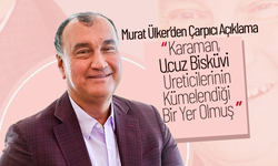 Ülker; “Karaman, Ucuz Bisküvi Üreticilerinin Kümelendiği Bir Yer Olmuş”