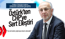 Öztürk'ten CHP’ye Sert Eleştiri
