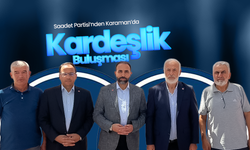Saadet Partisi’nden Karaman’da “Kardeşlik Buluşması”