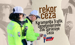 Karaman’da Trafik Denetimlerinde Rekor Ceza