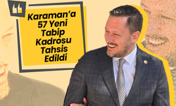 Karaman’a 57 Yeni Tabip Kadrosu Müjdesi